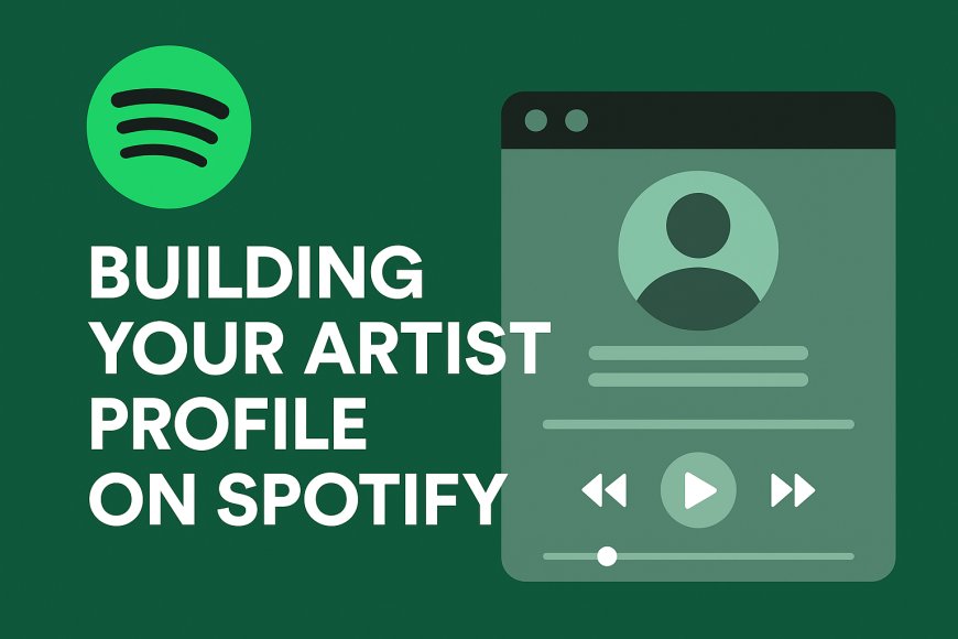 Building Your Artist Profile on Spotify: A Complete Guide for Musicians