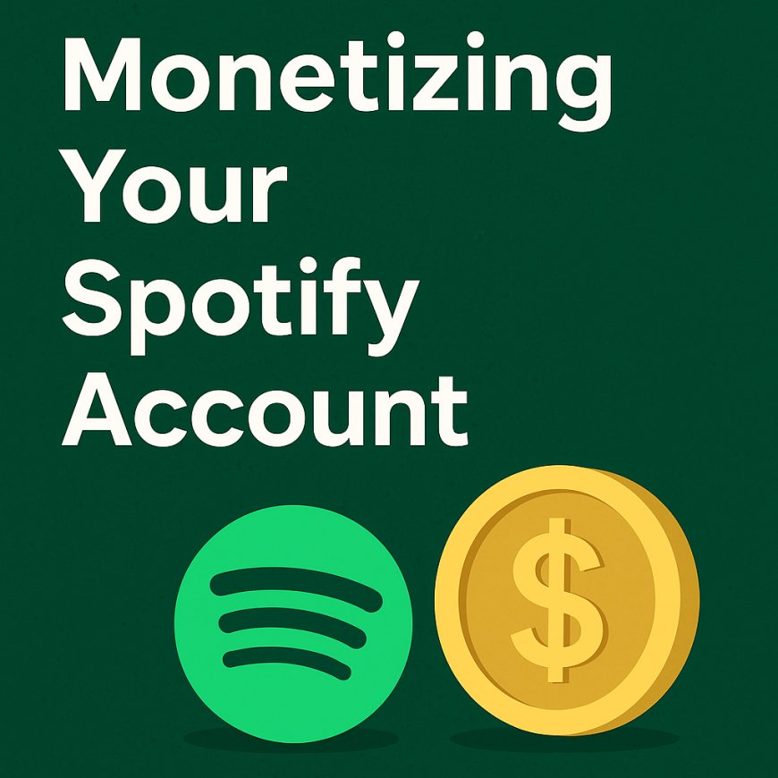 Monetizing Your Spotify Account: How Artists Can Earn from Streams